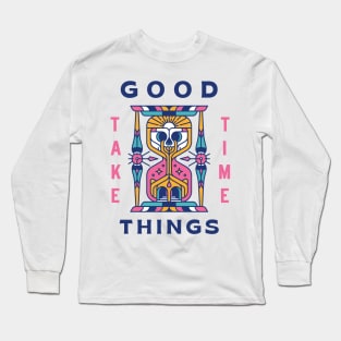 Good Things Take Time Long Sleeve T-Shirt